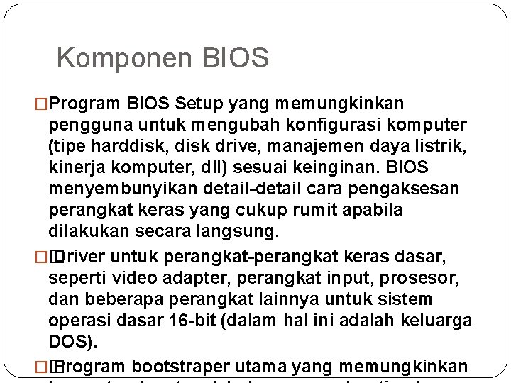 Komponen BIOS �Program BIOS Setup yang memungkinkan pengguna untuk mengubah konfigurasi komputer (tipe harddisk,