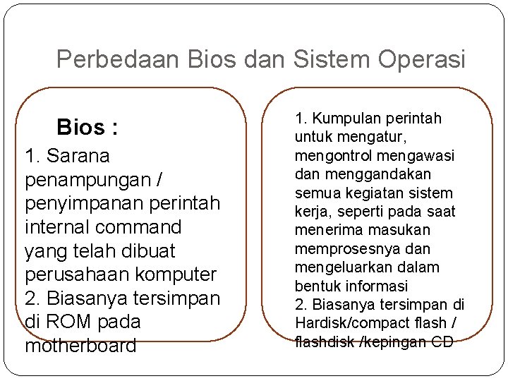 Perbedaan Bios dan Sistem Operasi Bios : 1. Sarana penampungan / penyimpanan perintah internal