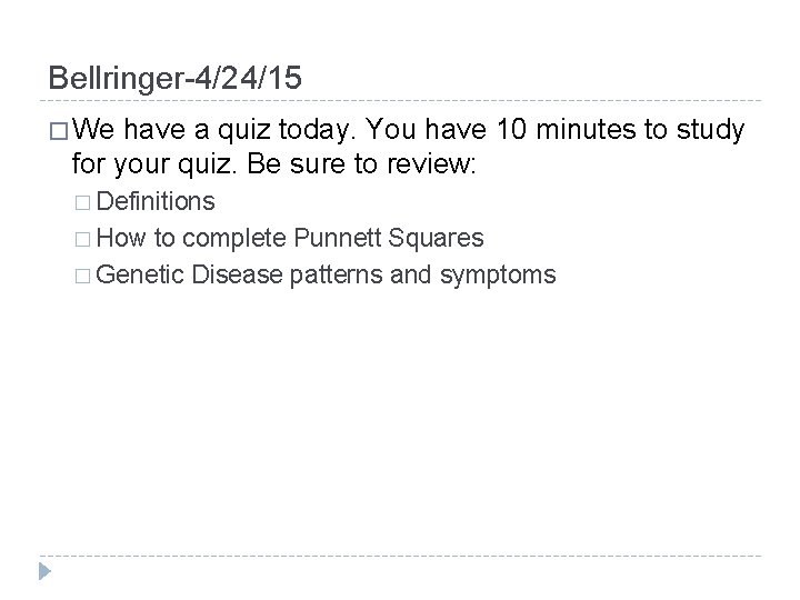 Bellringer-4/24/15 � We have a quiz today. You have 10 minutes to study for