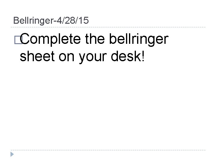 Bellringer-4/28/15 �Complete the bellringer sheet on your desk! 