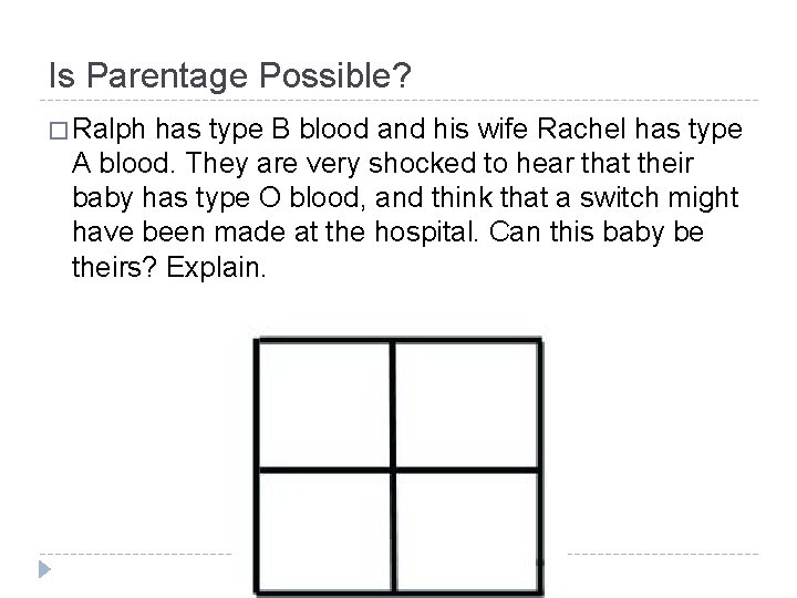 Is Parentage Possible? � Ralph has type B blood and his wife Rachel has