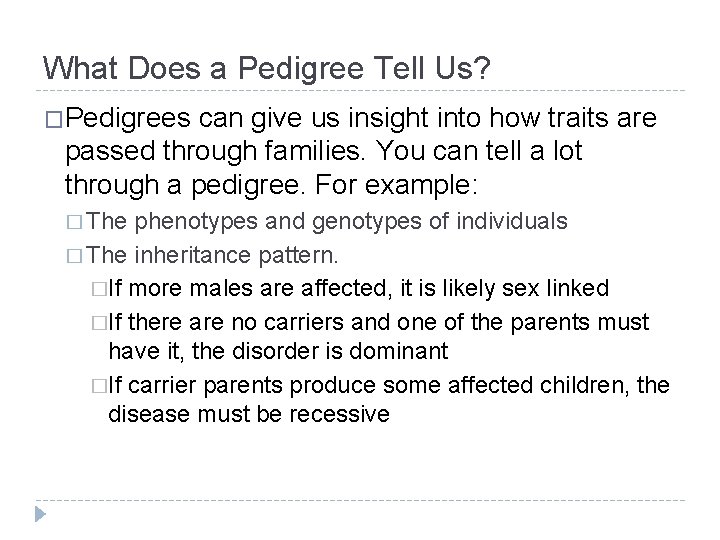 What Does a Pedigree Tell Us? �Pedigrees can give us insight into how traits