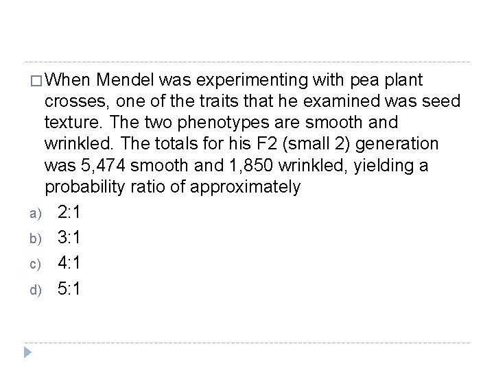 � When Mendel was experimenting with pea plant crosses, one of the traits that