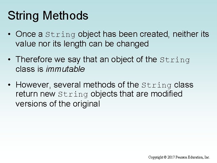 String Methods • Once a String object has been created, neither its value nor