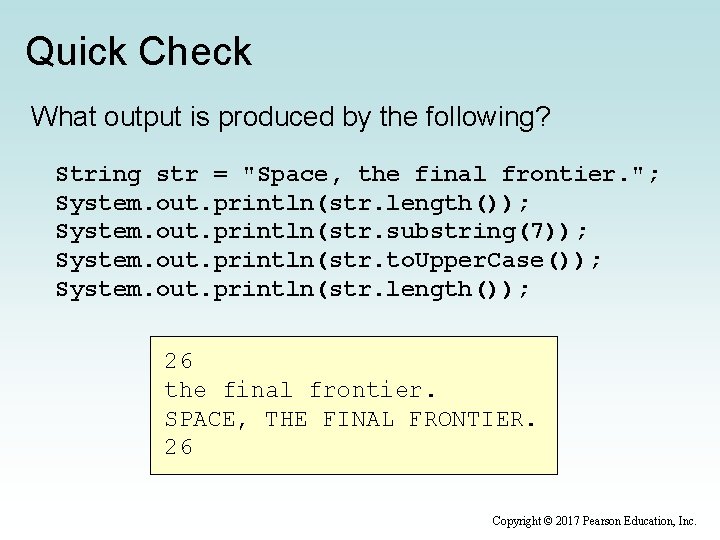 Quick Check What output is produced by the following? String str = "Space, the