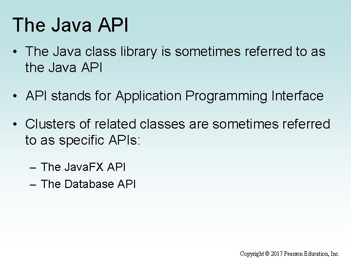 The Java API • The Java class library is sometimes referred to as the