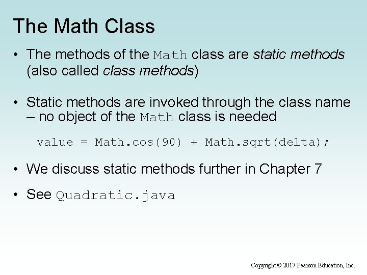 The Math Class • The methods of the Math class are static methods (also