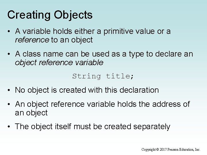 Creating Objects • A variable holds either a primitive value or a reference to