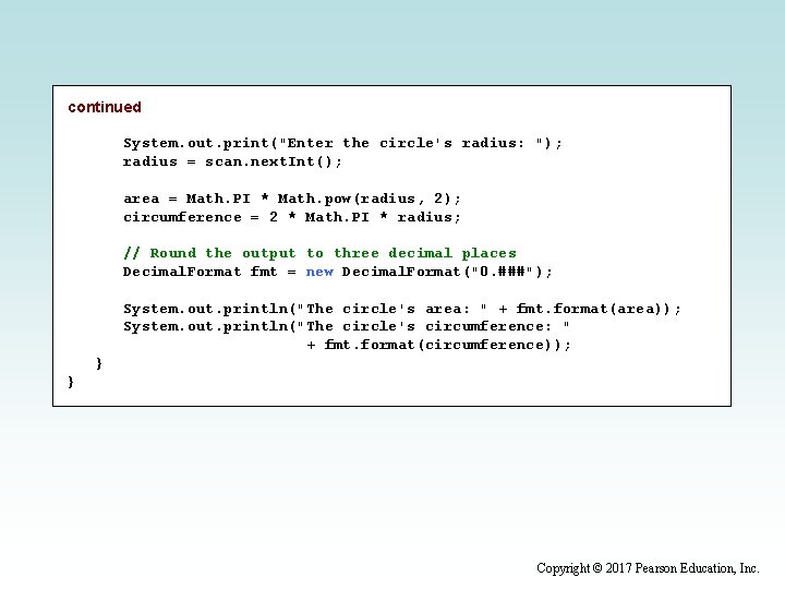 continued System. out. print("Enter the circle's radius: "); radius = scan. next. Int(); area