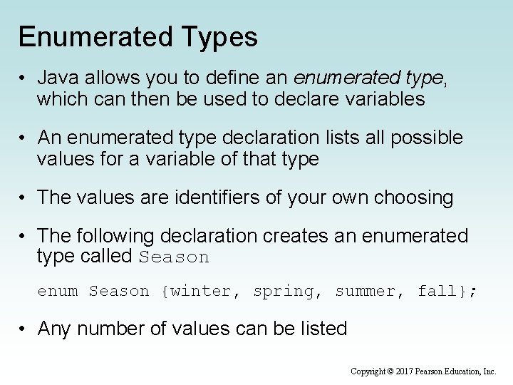 Enumerated Types • Java allows you to define an enumerated type, which can then