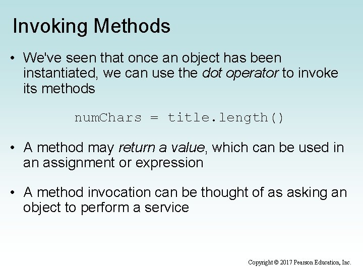 Invoking Methods • We've seen that once an object has been instantiated, we can