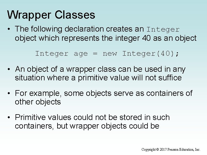 Wrapper Classes • The following declaration creates an Integer object which represents the integer