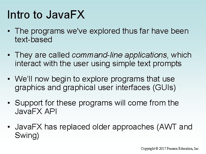 Intro to Java. FX • The programs we've explored thus far have been text-based