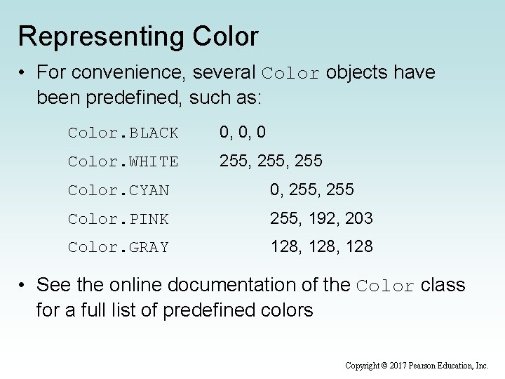 Representing Color • For convenience, several Color objects have been predefined, such as: Color.