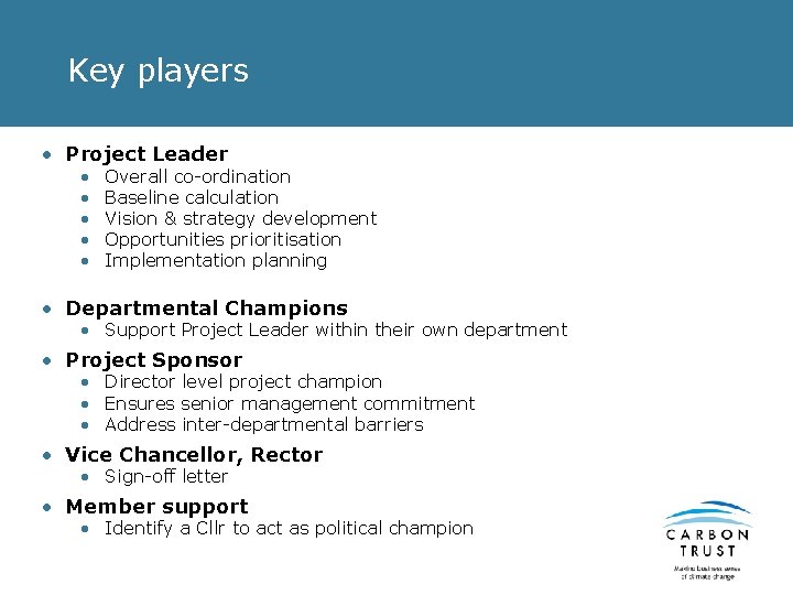 Key players • Project Leader • • • Overall co-ordination Baseline calculation Vision &