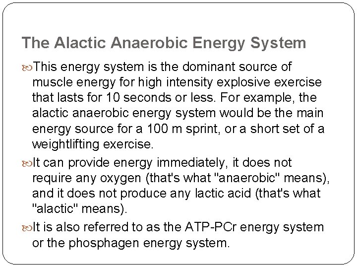 The Alactic Anaerobic Energy System This energy system is the dominant source of muscle