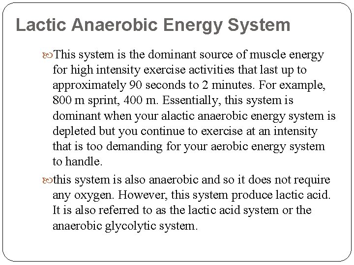 Lactic Anaerobic Energy System This system is the dominant source of muscle energy for