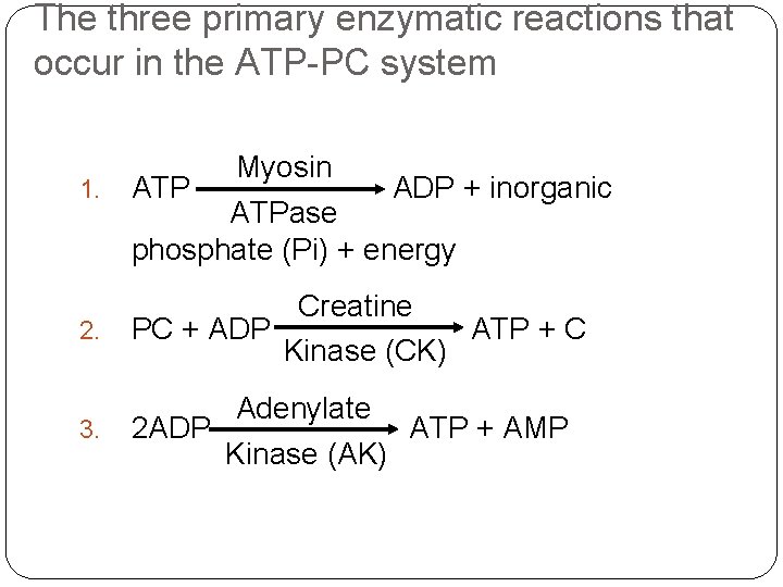 The three primary enzymatic reactions that occur in the ATP-PC system Myosin 1. ATP