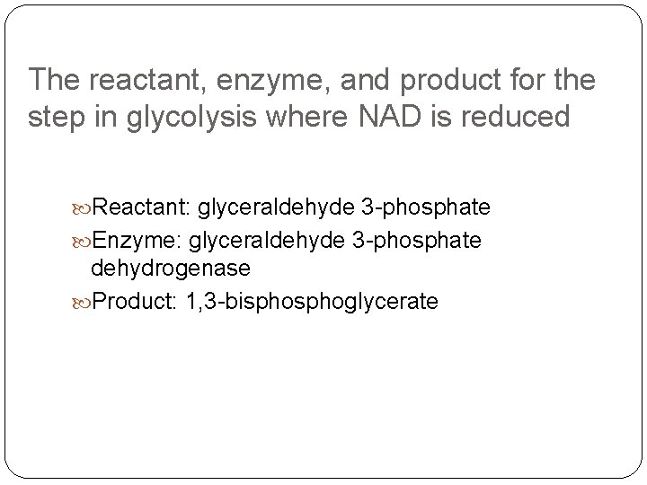 The reactant, enzyme, and product for the step in glycolysis where NAD is reduced