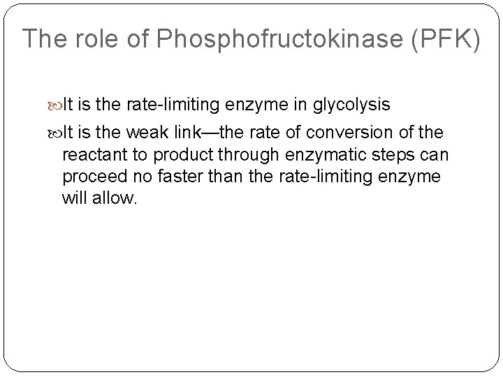 The role of Phosphofructokinase (PFK) It is the rate-limiting enzyme in glycolysis It is