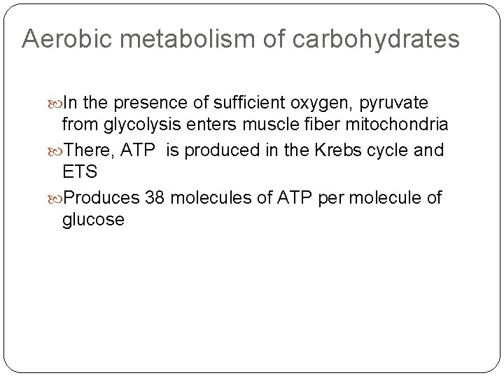 Aerobic metabolism of carbohydrates In the presence of sufficient oxygen, pyruvate from glycolysis enters