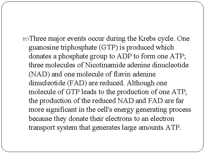  Three major events occur during the Krebs cycle. One guanosine triphosphate (GTP) is