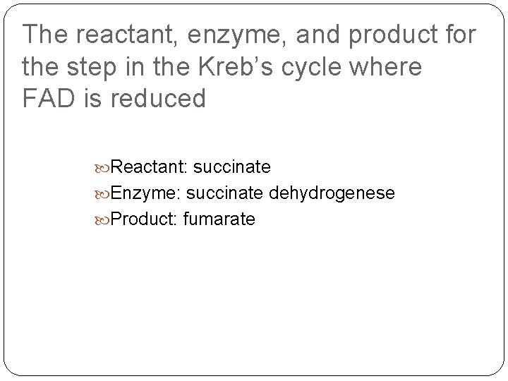 The reactant, enzyme, and product for the step in the Kreb’s cycle where FAD