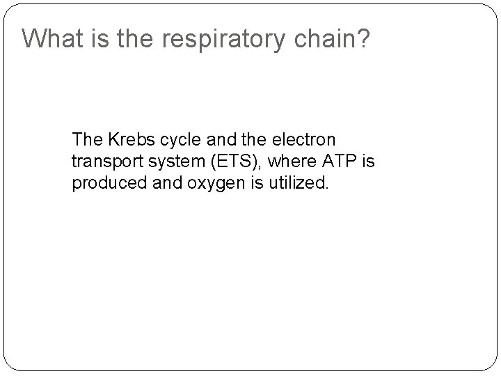 What is the respiratory chain? The Krebs cycle and the electron transport system (ETS),