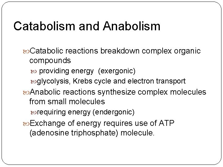 Catabolism and Anabolism Catabolic reactions breakdown complex organic compounds providing energy (exergonic) glycolysis, Krebs