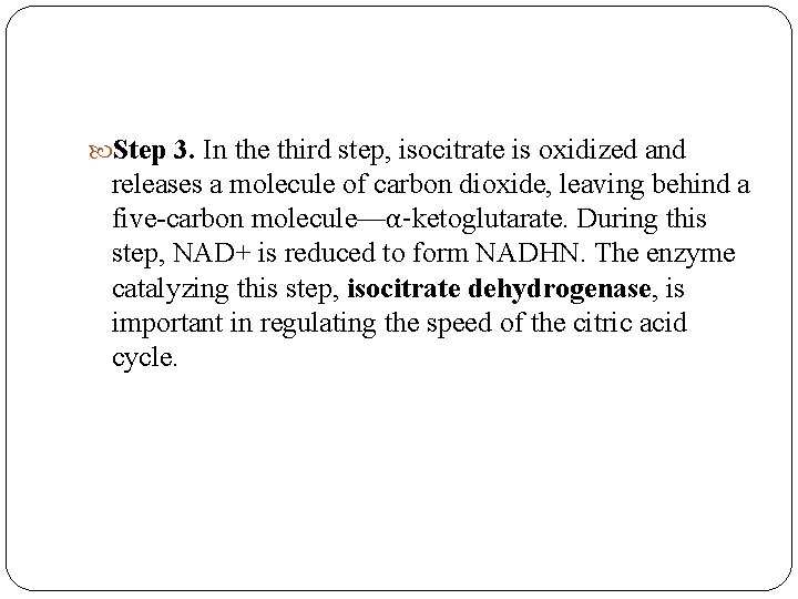  Step 3. In the third step, isocitrate is oxidized and releases a molecule