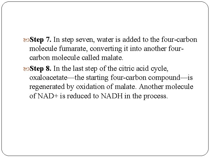  Step 7. In step seven, water is added to the four-carbon molecule fumarate,
