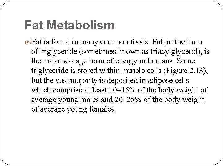 Fat Metabolism Fat is found in many common foods. Fat, in the form of