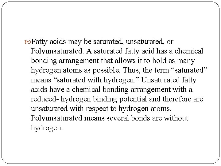  Fatty acids may be saturated, unsaturated, or Polyunsaturated. A saturated fatty acid has