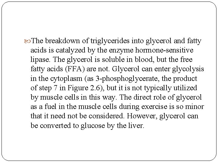  The breakdown of triglycerides into glycerol and fatty acids is catalyzed by the