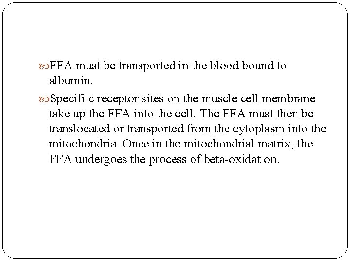  FFA must be transported in the blood bound to albumin. Specifi c receptor
