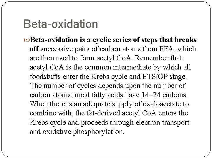 Beta-oxidation is a cyclic series of steps that breaks off successive pairs of carbon