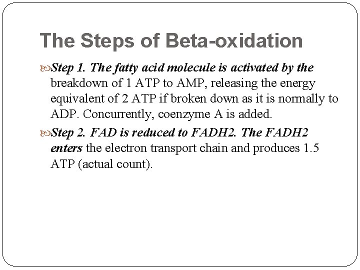 The Steps of Beta-oxidation Step 1. The fatty acid molecule is activated by the