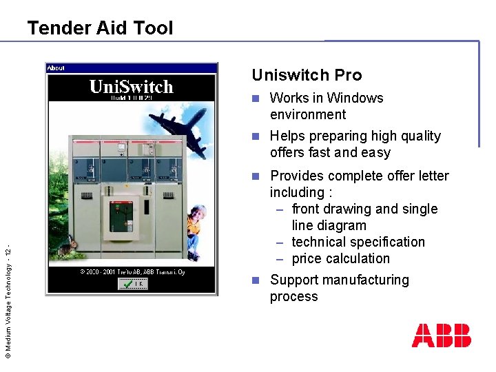 Tender Aid Tool Uniswitch Pro n Works in Windows environment n Helps preparing high