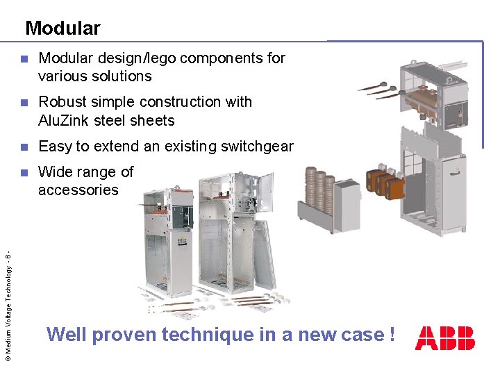 © Medium Voltage Technology - 6 - Modular n Modular design/lego components for various