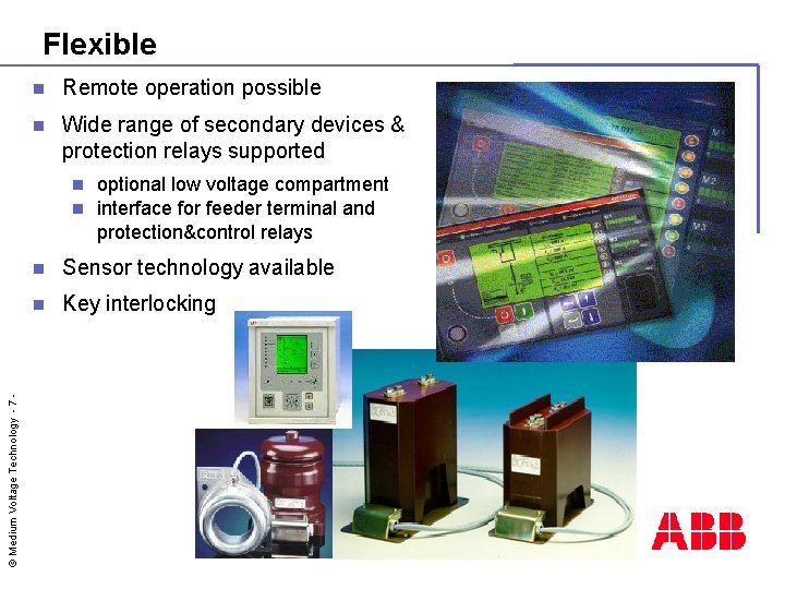 Flexible n Remote operation possible n Wide range of secondary devices & protection relays