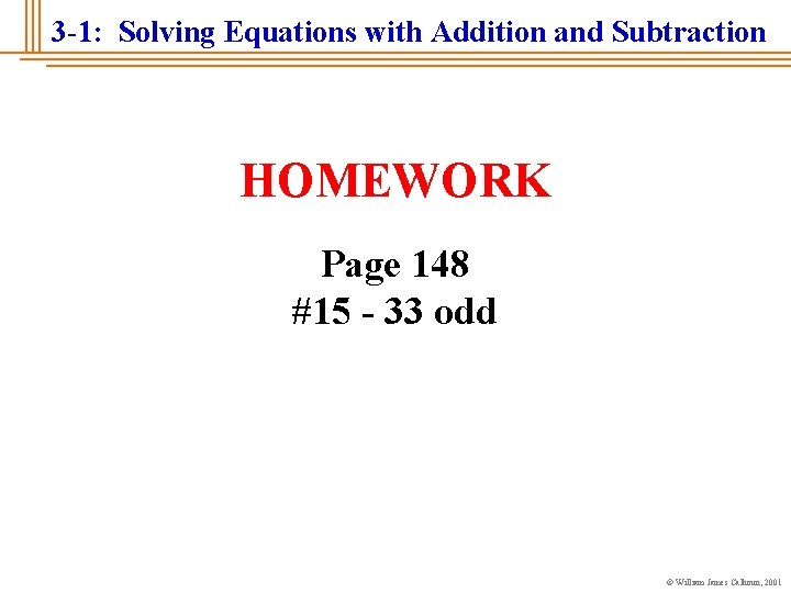 3 -1: Solving Equations with Addition and Subtraction HOMEWORK Page 148 #15 - 33