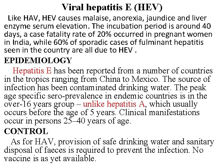 Viral hepatitis E (HEV) Like HAV, HEV causes malaise, anorexia, jaundice and liver enzyme