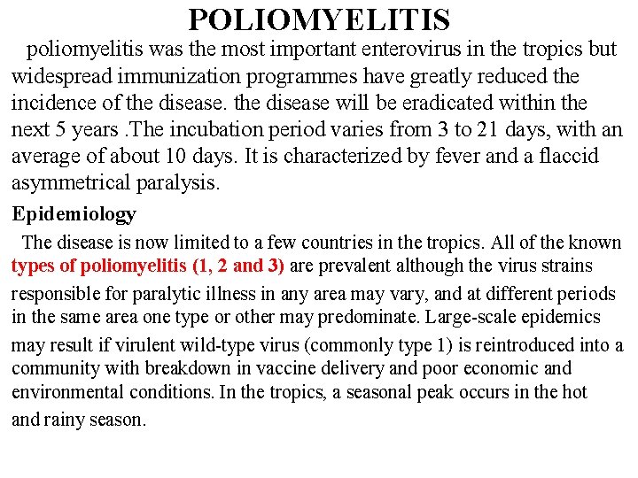 POLIOMYELITIS poliomyelitis was the most important enterovirus in the tropics but widespread immunization programmes