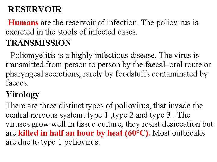RESERVOIR Humans are the reservoir of infection. The poliovirus is excreted in the stools