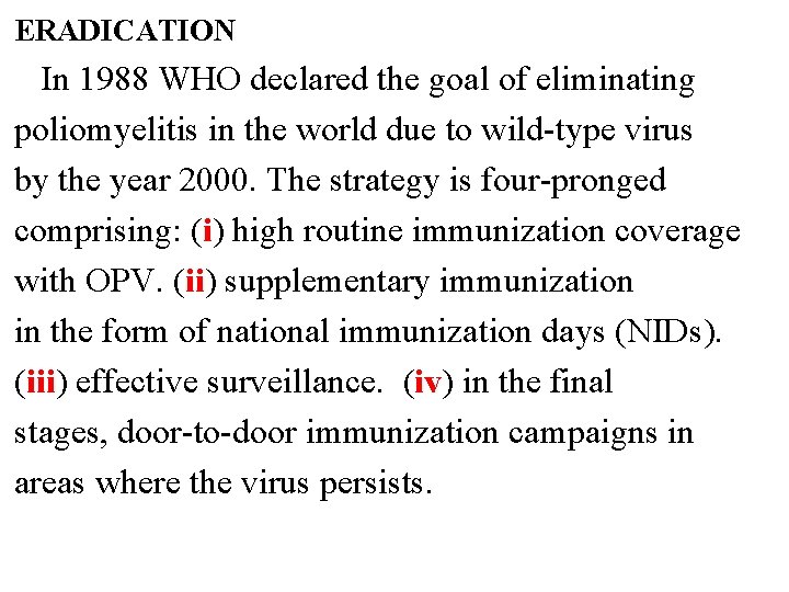 ERADICATION In 1988 WHO declared the goal of eliminating poliomyelitis in the world due