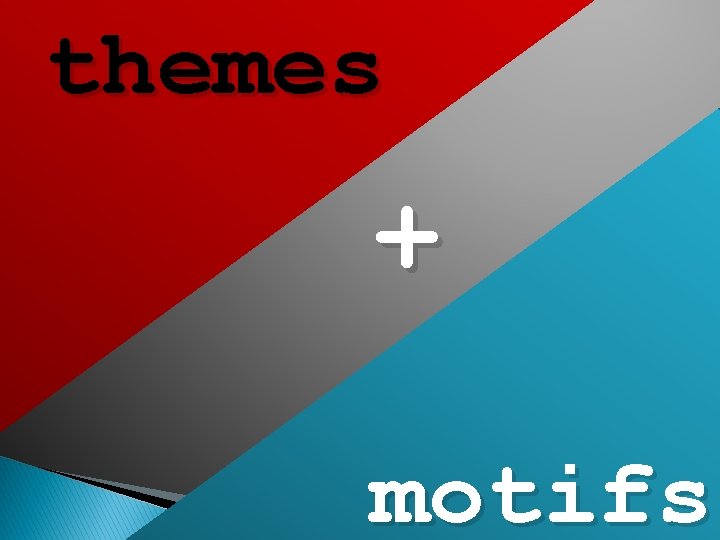 themes + motifs 