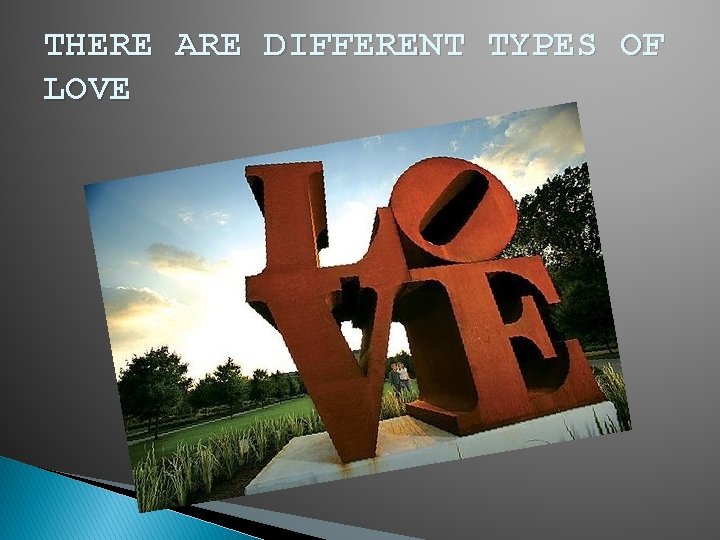 THERE ARE DIFFERENT TYPES OF LOVE 