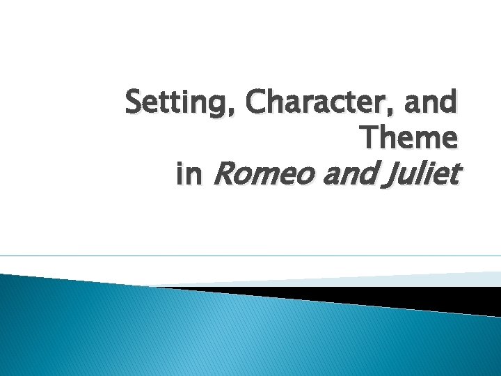 Setting, Character, and Theme in Romeo and Juliet 