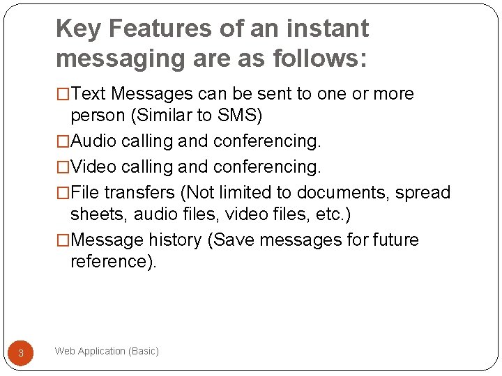 Key Features of an instant messaging are as follows: �Text Messages can be sent