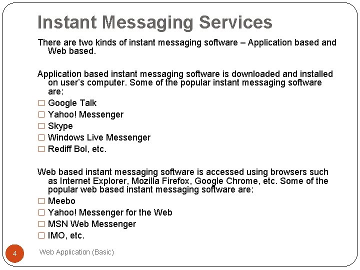 Instant Messaging Services There are two kinds of instant messaging software – Application based